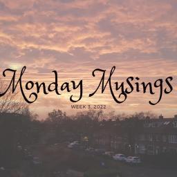 Monday Musings, Week 3, 2022